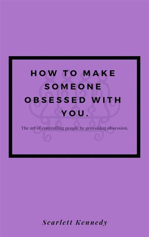 Using psychological terms to describe your relationship with your partner, His Secret Obsession will. . How to make someone obsessed with you book pdf